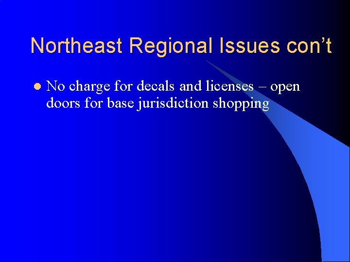 Northeast Regional Issues con’t l No charge for decals and licenses – open doors