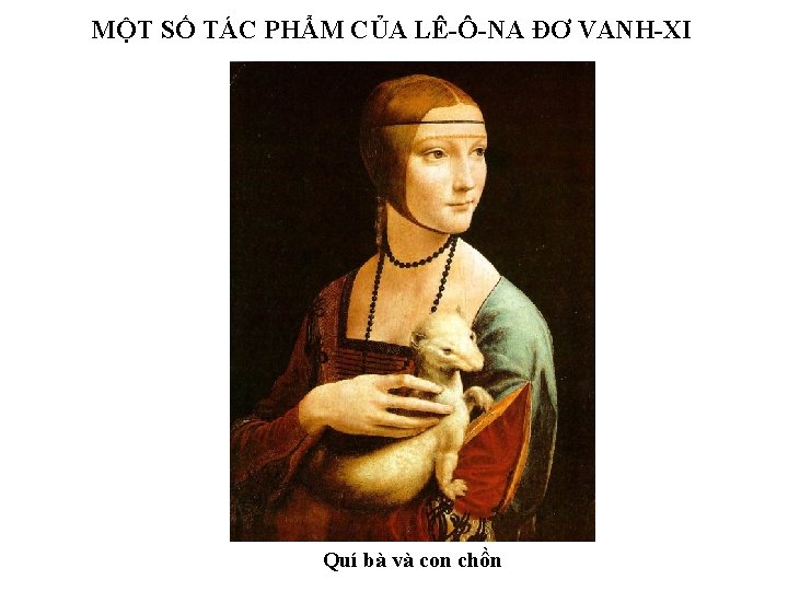 MỘT SỐ TÁC PHẨM CỦA LÊ-Ô-NA ĐƠ VANH-XI Quí bà và con chồn 