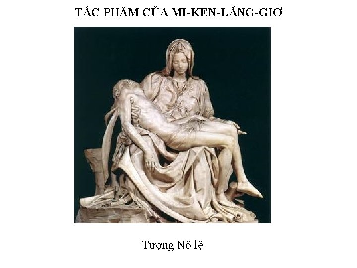 TÁC PHẨM CỦA MI-KEN-LĂNG-GIƠ Tượng Nô lệ 