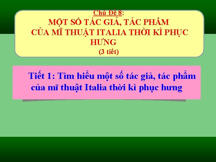 Chủ Đề 8: MỘT SỐ TÁC GIẢ, TÁC PHẨM CỦA MĨ THUẬT ITALIA THỜI