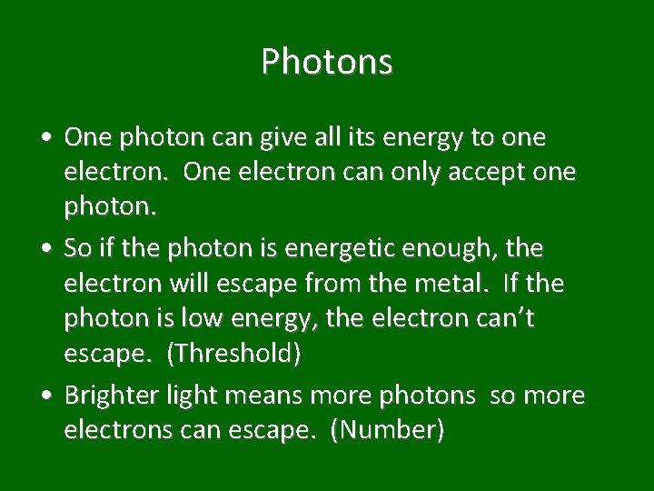 Photons • One photon can give all its energy to one electron. One electron