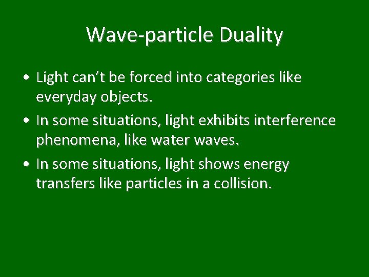 Wave-particle Duality • Light can’t be forced into categories like everyday objects. • In