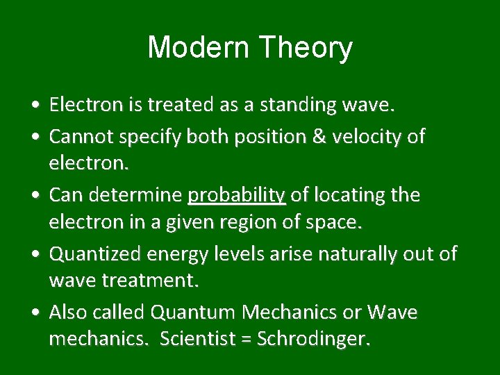 Modern Theory • Electron is treated as a standing wave. • Cannot specify both