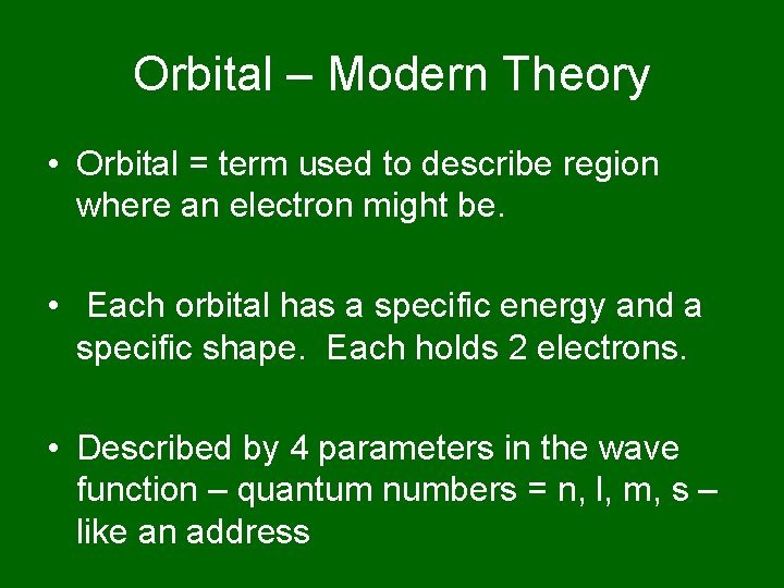 Orbital – Modern Theory • Orbital = term used to describe region where an