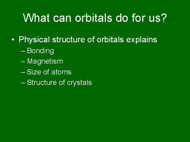 What can orbitals do for us? • Physical structure of orbitals explains – Bonding