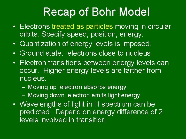 Recap of Bohr Model • Electrons treated as particles moving in circular orbits. Specify