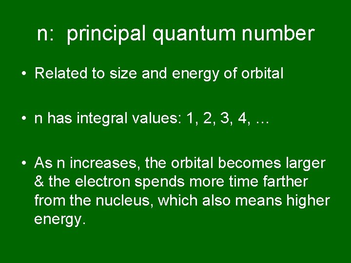 n: principal quantum number • Related to size and energy of orbital • n