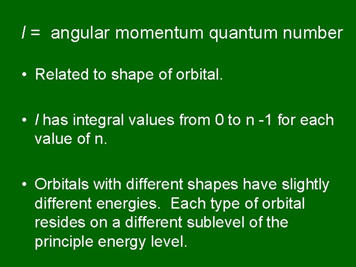 l = angular momentum quantum number • Related to shape of orbital. • l