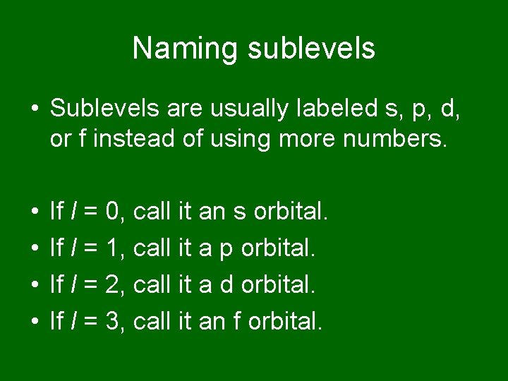 Naming sublevels • Sublevels are usually labeled s, p, d, or f instead of