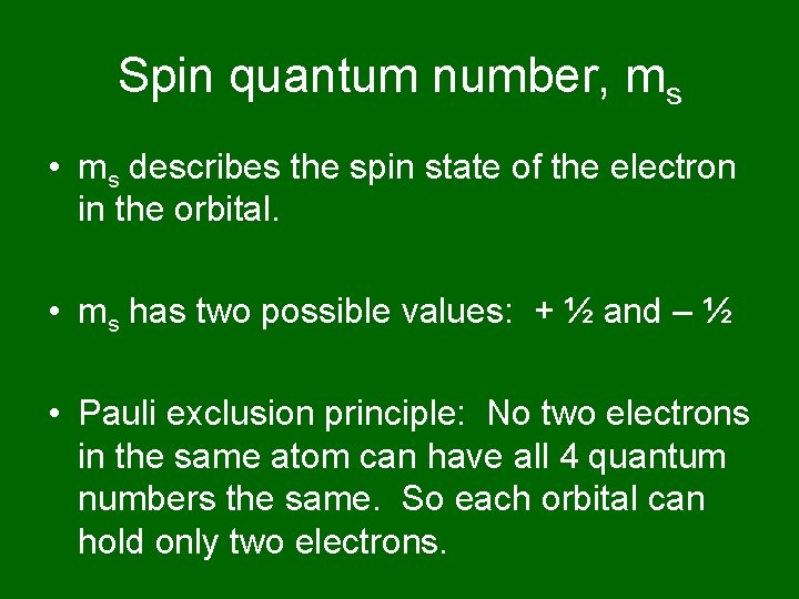 Spin quantum number, ms • ms describes the spin state of the electron in