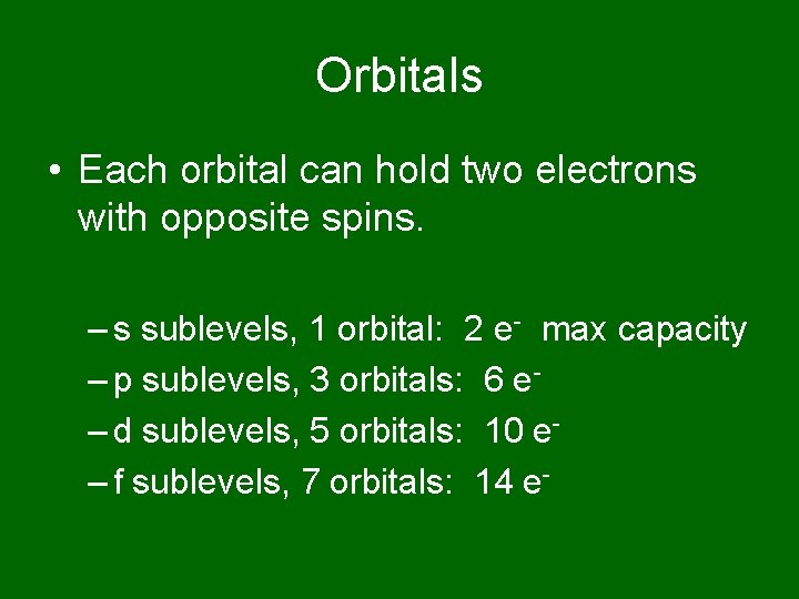 Orbitals • Each orbital can hold two electrons with opposite spins. – s sublevels,