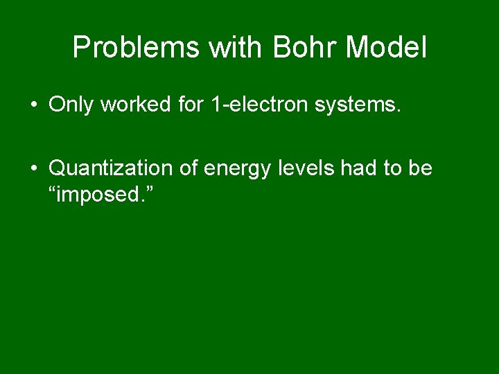 Problems with Bohr Model • Only worked for 1 -electron systems. • Quantization of