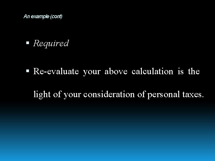 An example (cont) Required Re-evaluate your above calculation is the light of your consideration