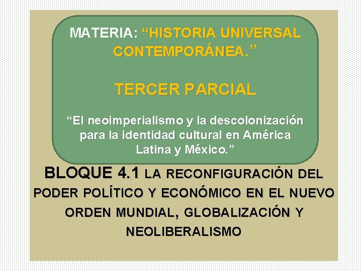 MATERIA: “HISTORIA UNIVERSAL CONTEMPORÁNEA. ” TERCER PARCIAL “El neoimperialismo y la descolonización para la