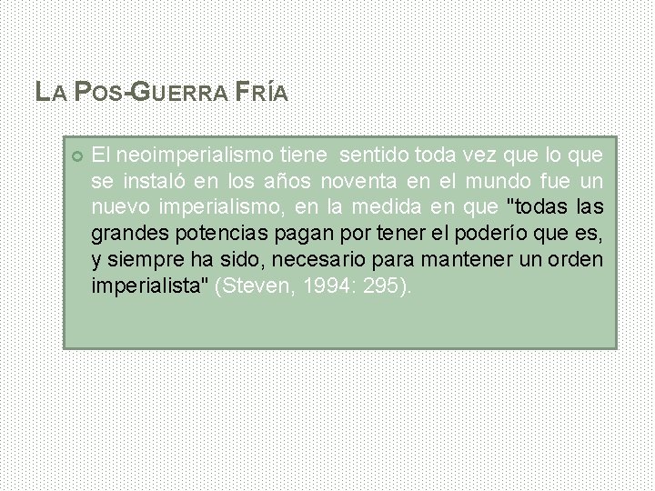 LA POS-GUERRA FRÍA El neoimperialismo tiene sentido toda vez que lo que se instaló