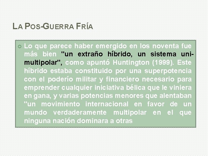 LA POS-GUERRA FRÍA Lo que parece haber emergido en los noventa fue más bien