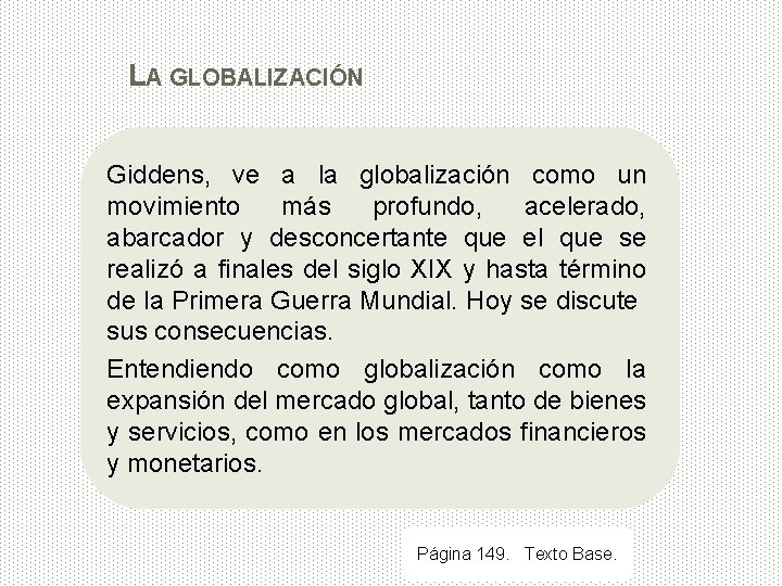 LA GLOBALIZACIÓN Giddens, ve a la globalización como un movimiento más profundo, acelerado, abarcador