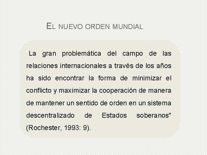 EL NUEVO ORDEN MUNDIAL "La gran problemática del campo de las relaciones internacionales a