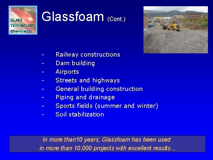 Glassfoam (Cont. ) - Railway constructions Dam building Airports Streets and highways General building