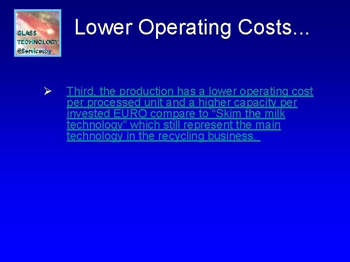 Lower Operating Costs. . . Ø Third, the production has a lower operating cost