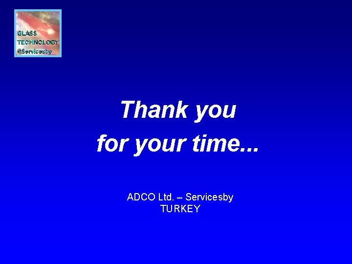 Thank you for your time. . . ADCO Ltd. – Servicesby TURKEY 