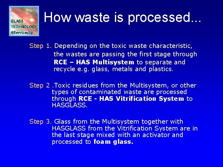 How waste is processed. . . Step 1. Depending on the toxic waste characteristic,