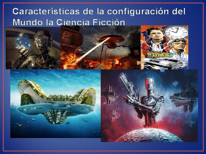 Características de la configuración del Mundo la Ciencia Ficción • • Exploración y colonización