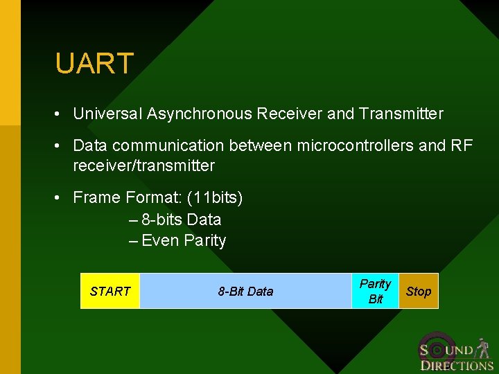 UART • Universal Asynchronous Receiver and Transmitter • Data communication between microcontrollers and RF