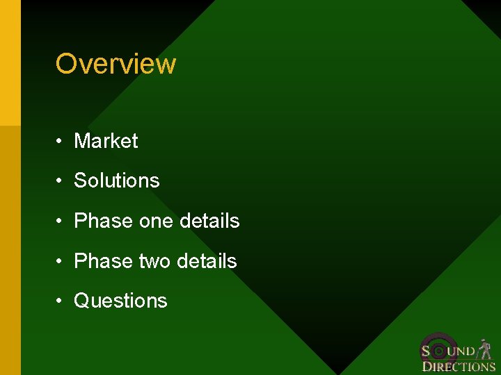 Overview • Market • Solutions • Phase one details • Phase two details •