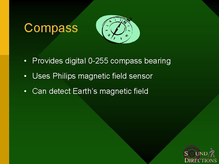 Compass • Provides digital 0 -255 compass bearing • Uses Philips magnetic field sensor