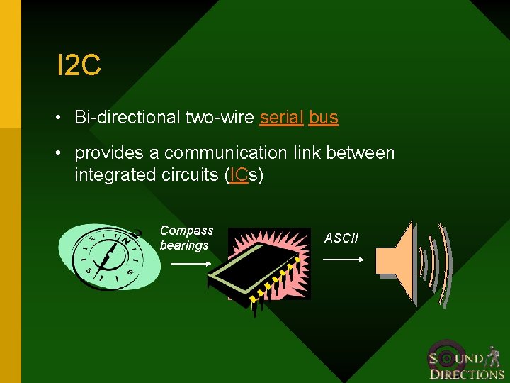 I 2 C • Bi-directional two-wire serial bus • provides a communication link between