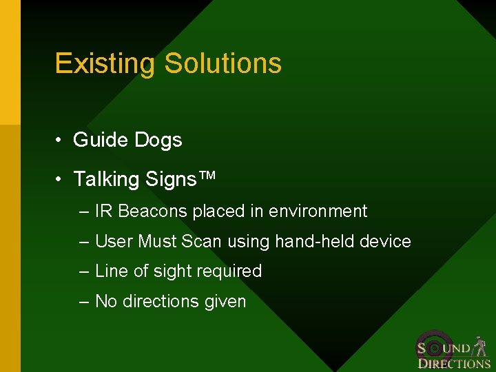 Existing Solutions • Guide Dogs • Talking Signs™ – IR Beacons placed in environment