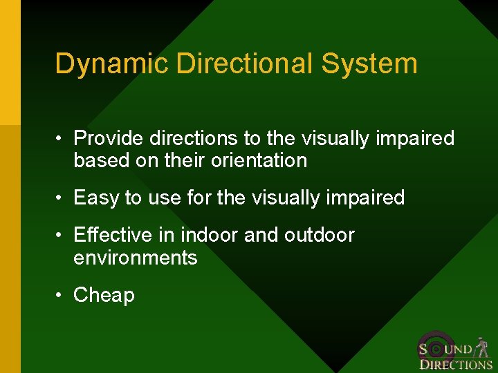 Dynamic Directional System • Provide directions to the visually impaired based on their orientation