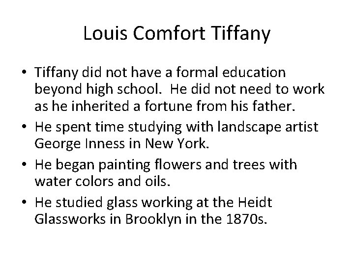 Louis Comfort Tiffany • Tiffany did not have a formal education beyond high school.
