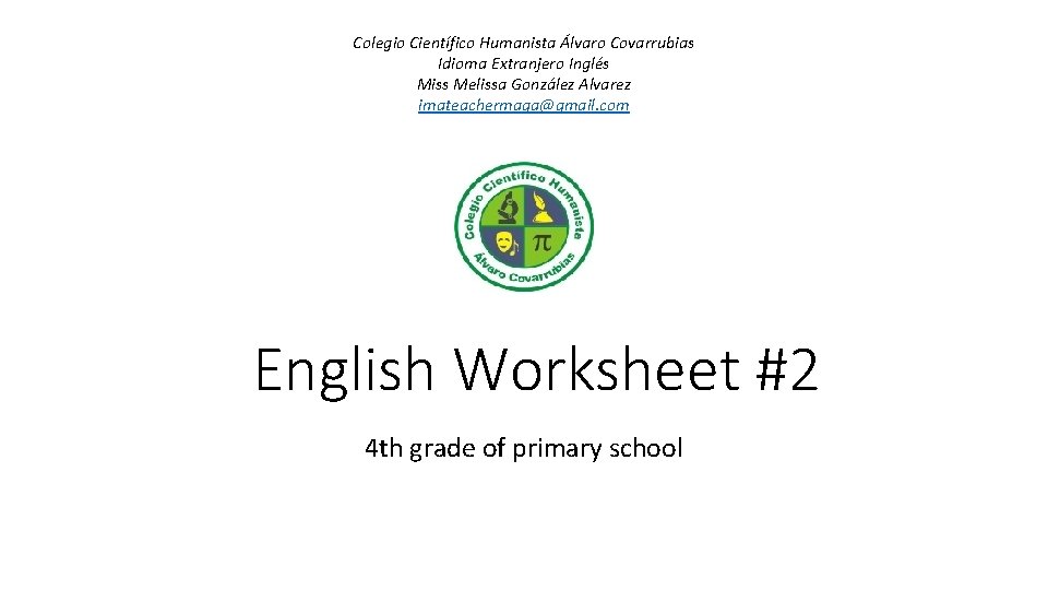 Colegio Científico Humanista Álvaro Covarrubias Idioma Extranjero Inglés Miss Melissa González Alvarez imateachermaga@gmail. com