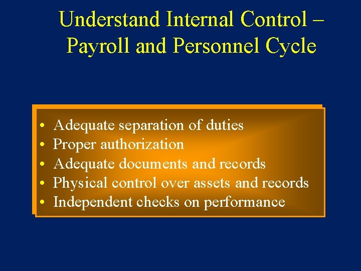 Understand Internal Control – Payroll and Personnel Cycle • • • Adequate separation of