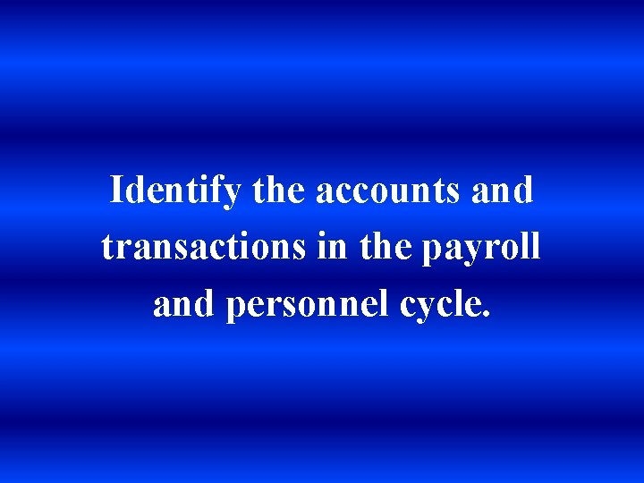 Identify the accounts and transactions in the payroll and personnel cycle. 