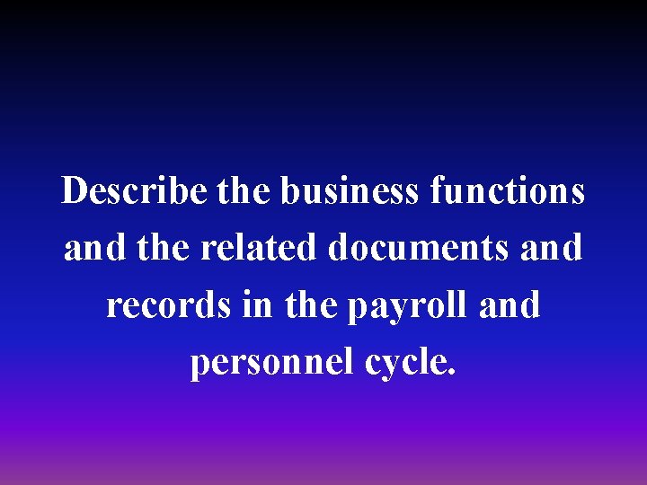 Describe the business functions and the related documents and records in the payroll and