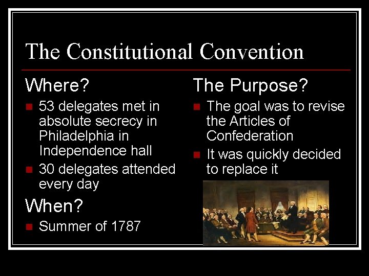 The Constitutional Convention Where? n n 53 delegates met in absolute secrecy in Philadelphia