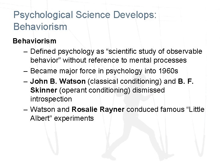 Psychological Science Develops: Behaviorism – Defined psychology as “scientific study of observable behavior” without