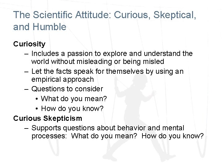 The Scientific Attitude: Curious, Skeptical, and Humble Curiosity – Includes a passion to explore