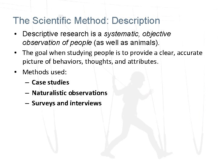The Scientific Method: Description • Descriptive research is a systematic, objective observation of people