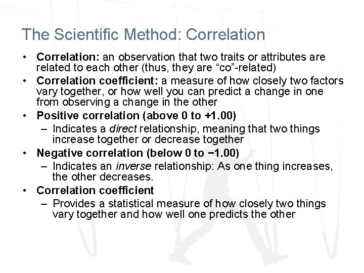 The Scientific Method: Correlation • Correlation: an observation that two traits or attributes are