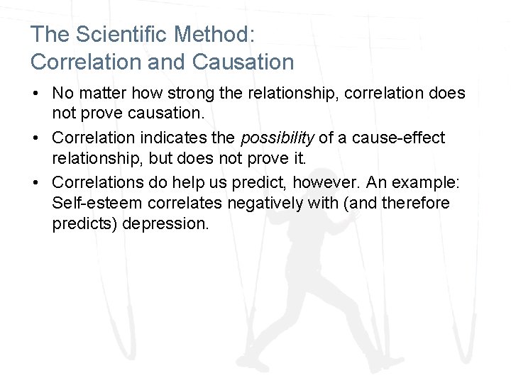 The Scientific Method: Correlation and Causation • No matter how strong the relationship, correlation