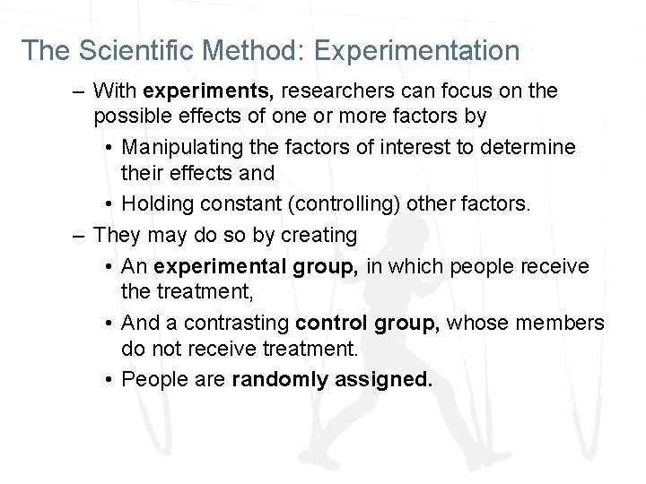 The Scientific Method: Experimentation – With experiments, researchers can focus on the possible effects