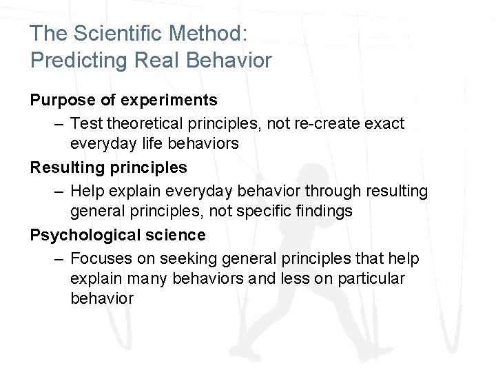 The Scientific Method: Predicting Real Behavior Purpose of experiments – Test theoretical principles, not