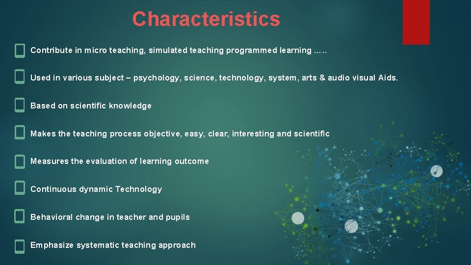 Characteristics Contribute in micro teaching, simulated teaching programmed learning …. . Used in various