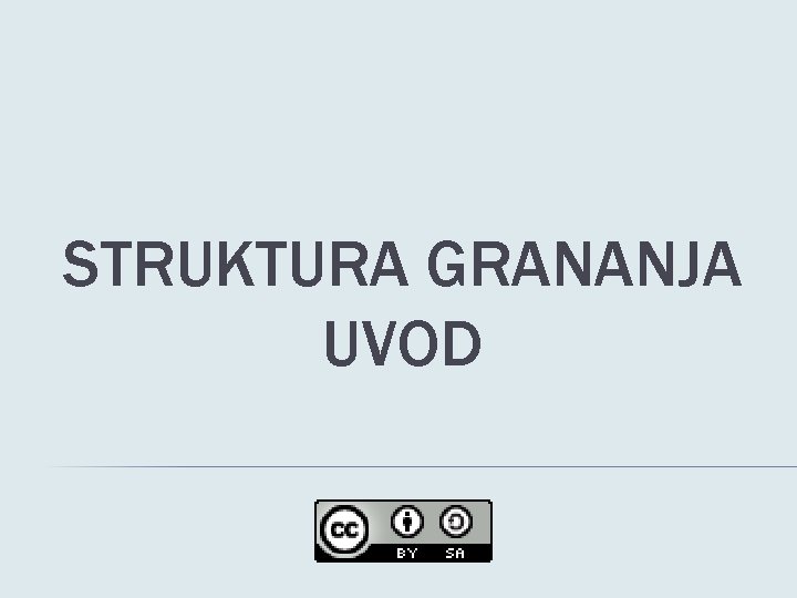 STRUKTURA GRANANJA UVOD 