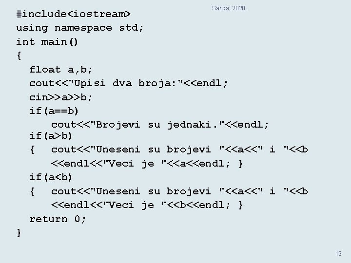 #include<iostream> Sanda, 2020. using namespace std; int main() { float a, b; cout<<"Upisi dva