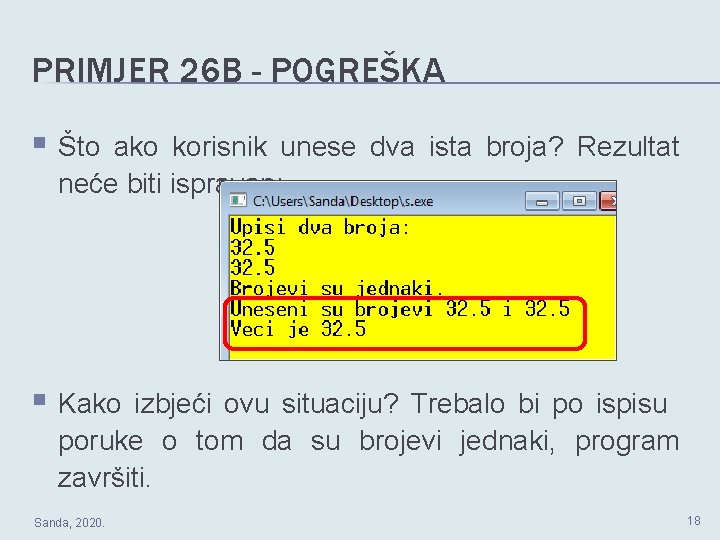 PRIMJER 26 B - POGREŠKA § Što ako korisnik unese dva ista broja? Rezultat